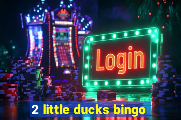 2 little ducks bingo