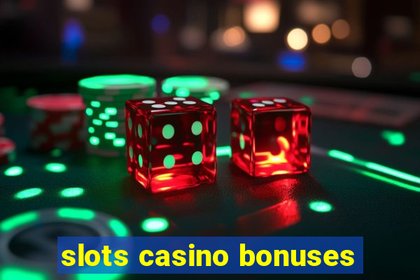 slots casino bonuses