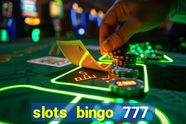 slots bingo 777 paga mesmo