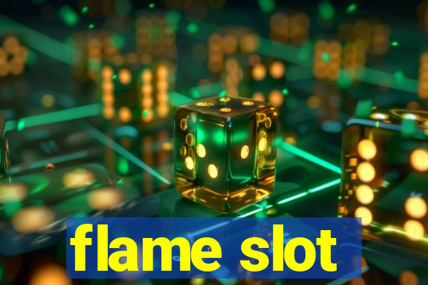 flame slot