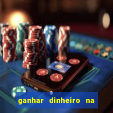 ganhar dinheiro na hora jogando