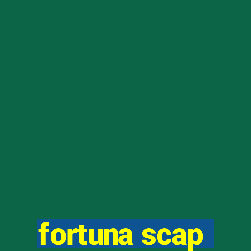 fortuna scap