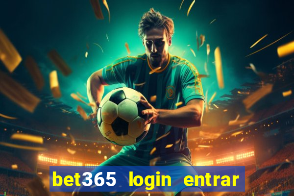 bet365 login entrar agora direto