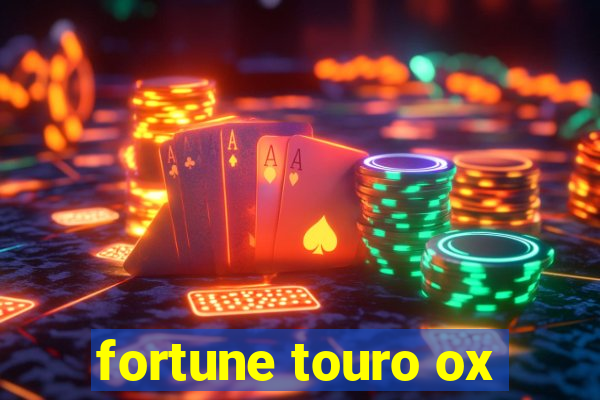 fortune touro ox