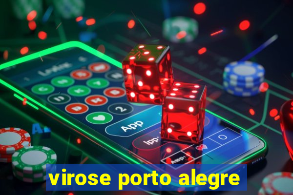 virose porto alegre