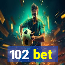 102 bet