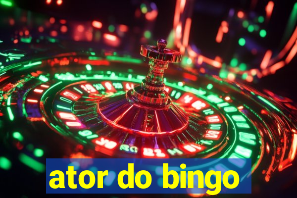 ator do bingo