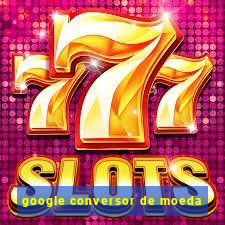 google conversor de moeda