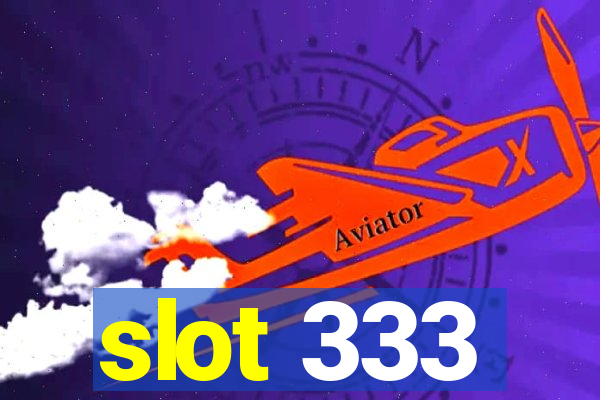 slot 333