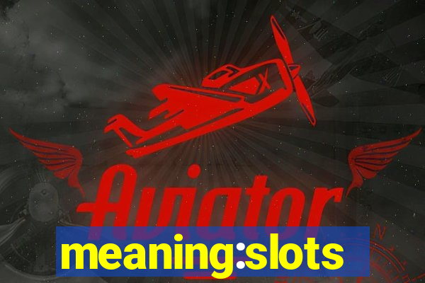 meaning:slots