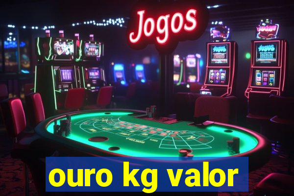 ouro kg valor