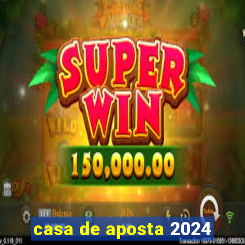 casa de aposta 2024