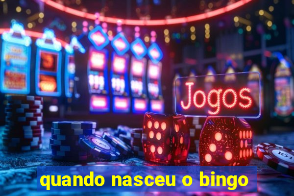 quando nasceu o bingo