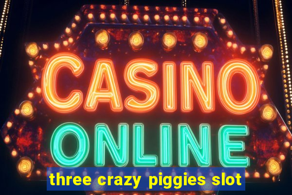 three crazy piggies slot