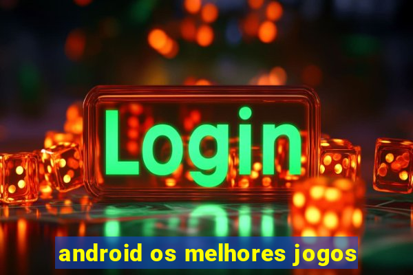 android os melhores jogos