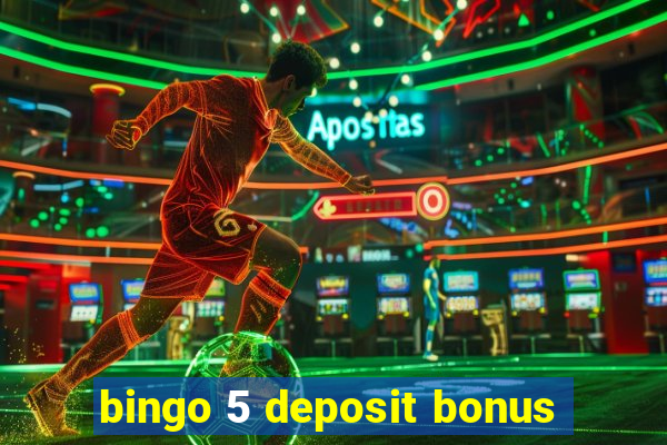 bingo 5 deposit bonus