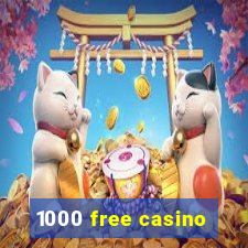 1000 free casino