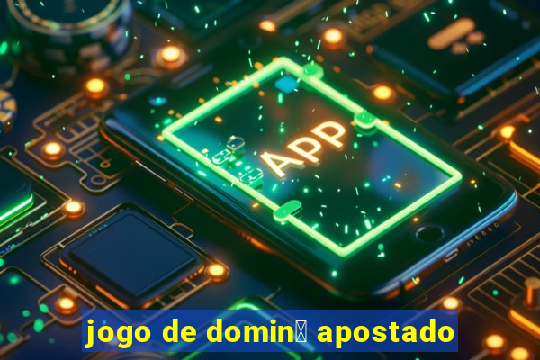 jogo de domin贸 apostado