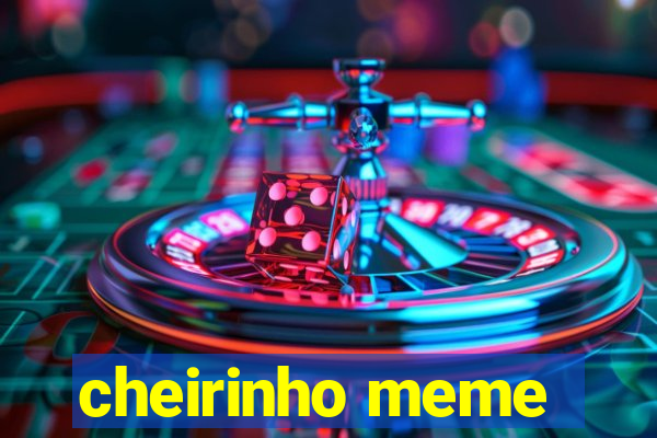 cheirinho meme