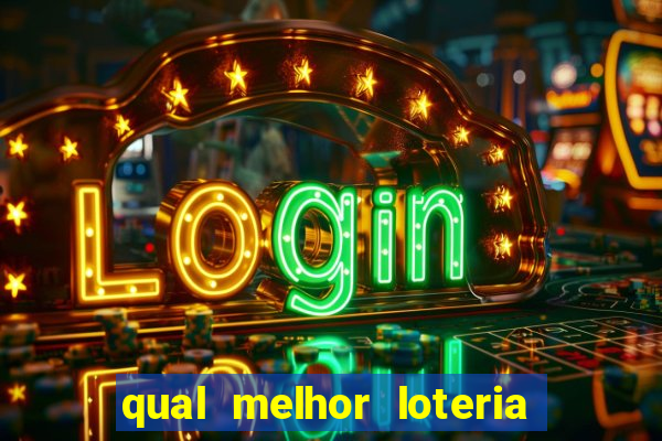 qual melhor loteria para jogar