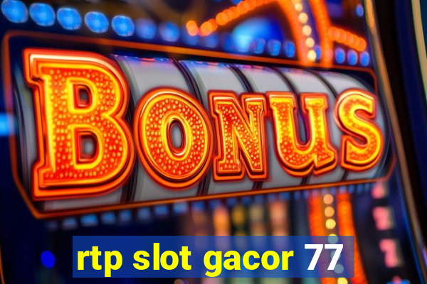 rtp slot gacor 77