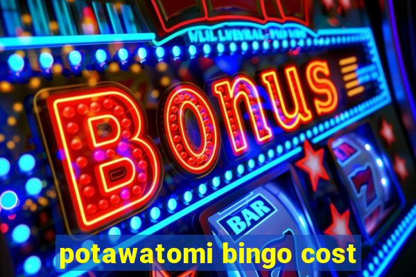 potawatomi bingo cost