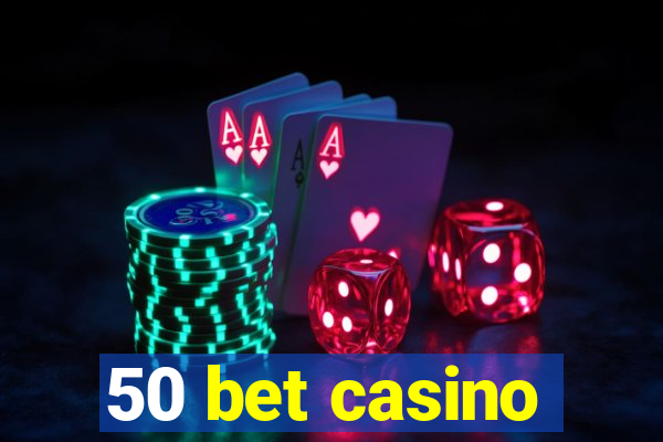 50 bet casino