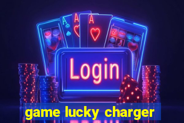 game lucky charger