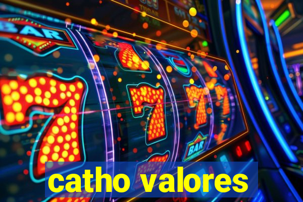 catho valores