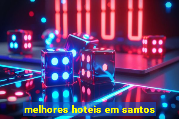 melhores hoteis em santos