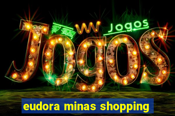 eudora minas shopping