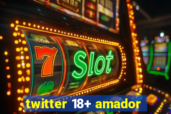 twitter 18+ amador