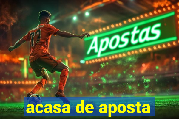 acasa de aposta