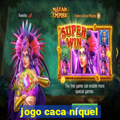 jogo caca níquel