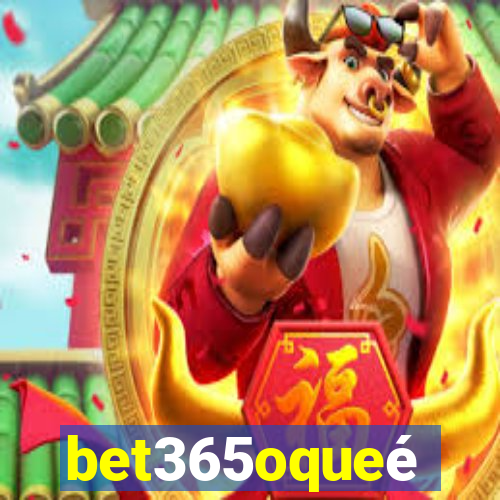 bet365oqueé