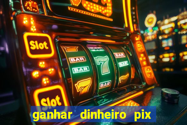 ganhar dinheiro pix de verdade bingo