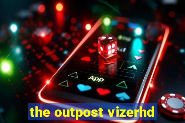 the outpost vizerhd