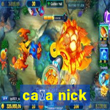 ca莽a nick