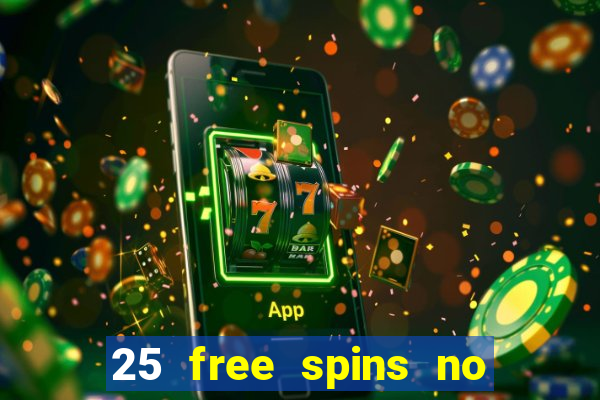 25 free spins no deposit casinos