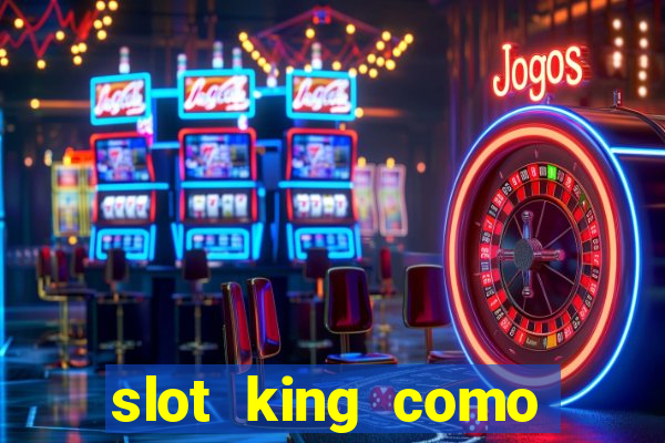 slot king como sacar dinheiro