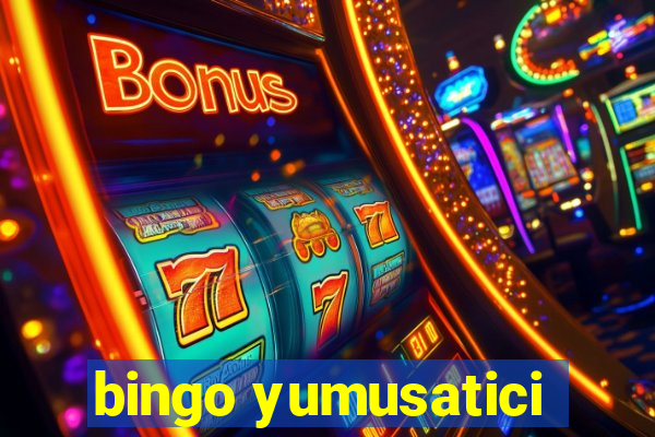 bingo yumusatici