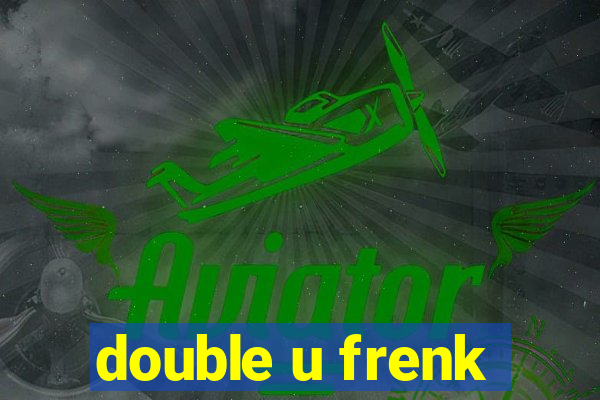 double u frenk