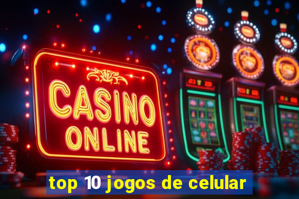 top 10 jogos de celular