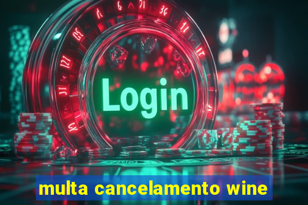 multa cancelamento wine