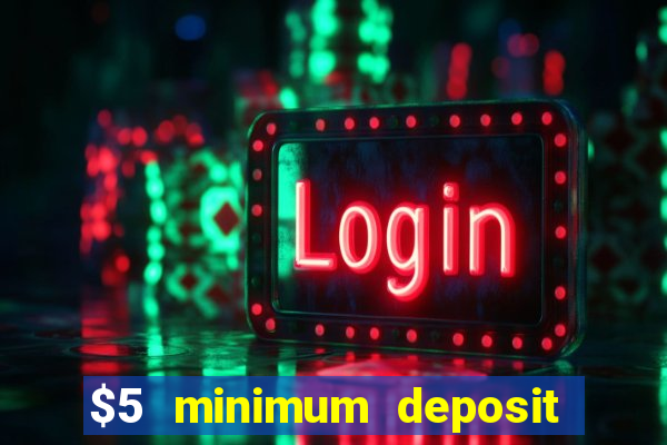 $5 minimum deposit casino australia 2019