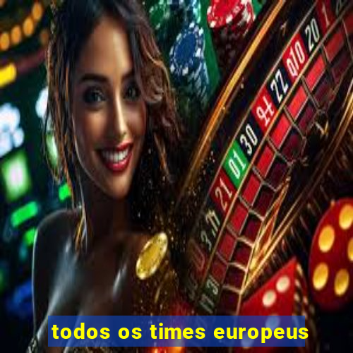 todos os times europeus