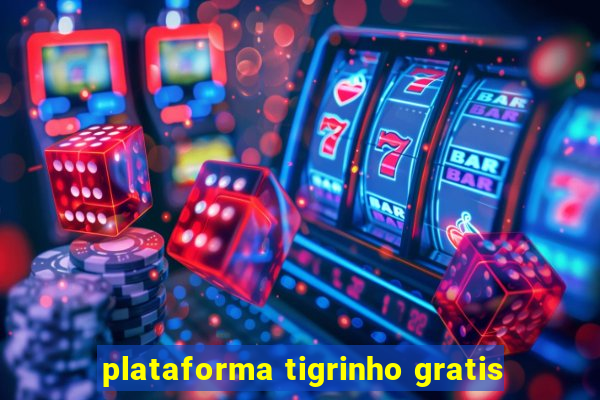 plataforma tigrinho gratis