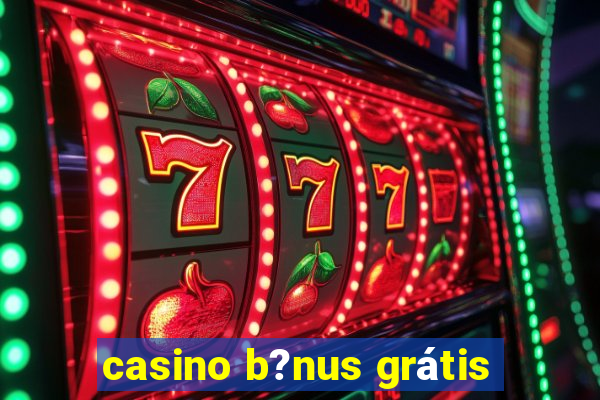 casino b?nus grátis