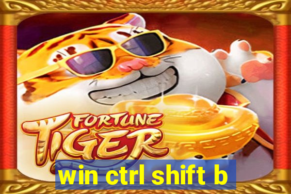 win ctrl shift b