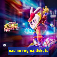 casino regina tickets